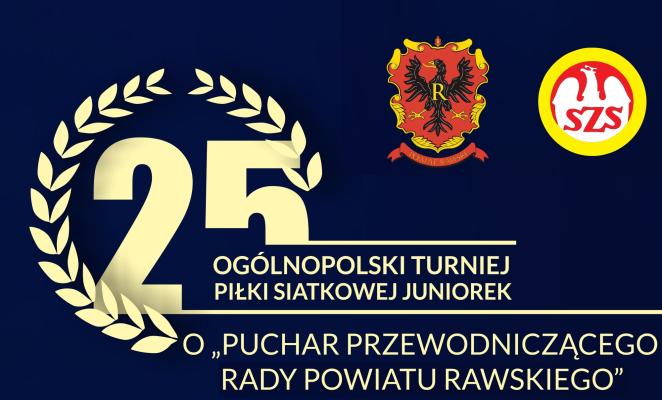 25 Ogólnopolski Turniej Piłki Siatkowej Juniorek o "Puchar Przewodniczącego Rady Powiatu Rawskiego"